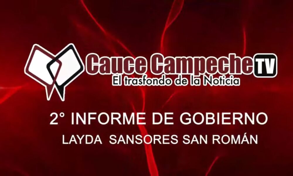 2° INFORME DE GOBIERNO 1 AGOSTO 2023 – Cauce Campeche